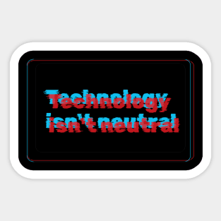 Technology isnt neutral Sticker